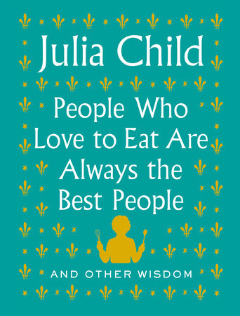 The cover of the book People Who Love to Eat Are Always the Best People