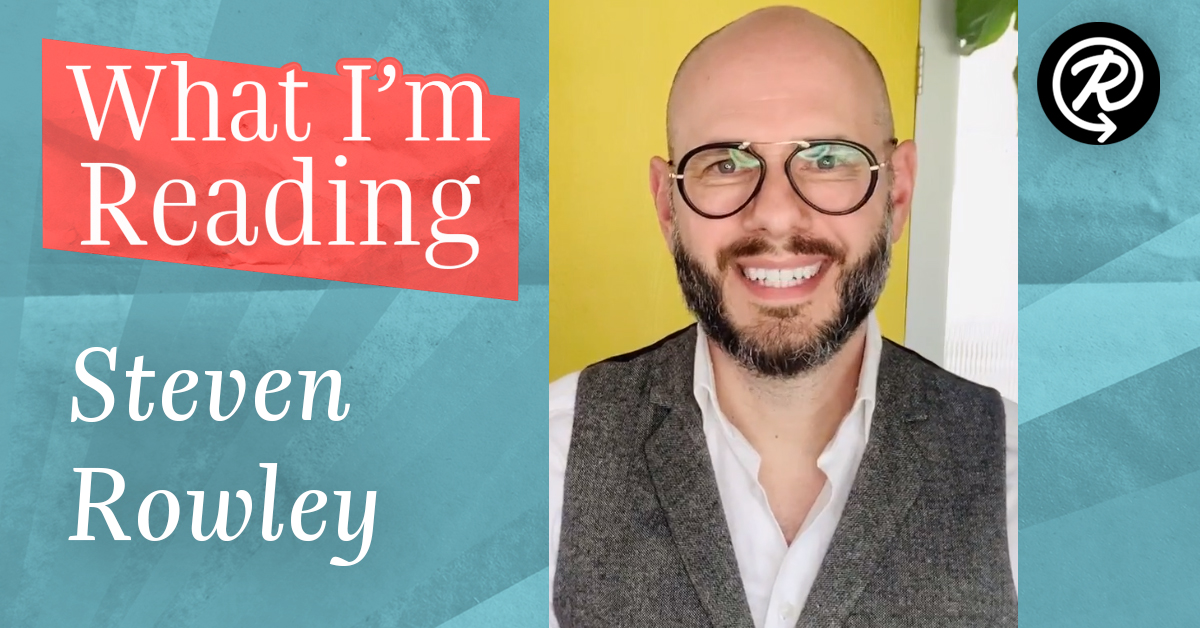What I’m Reading: Steven Rowley