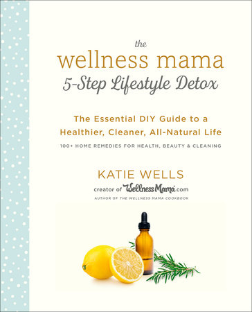 The cover of the book The Wellness Mama 5-Step Lifestyle Detox