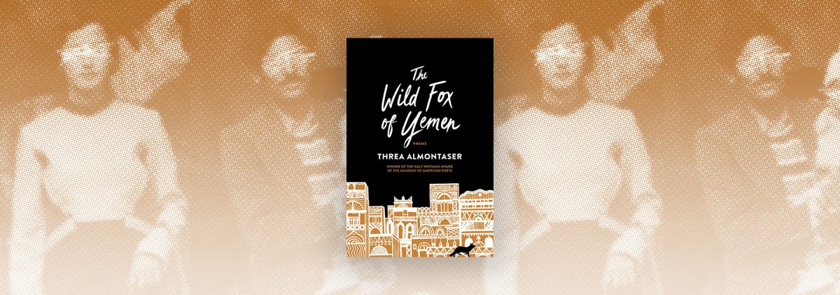 The Body of History and the Memory of Home in “The Wild Fox of Yemen.” – Chicago Review of Books