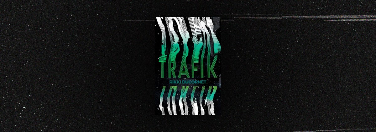 Cosmic Rebellion in “Trafik” – Chicago Review of Books