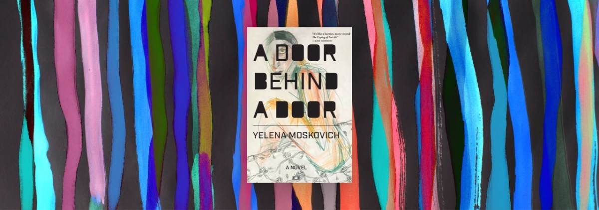 A Fantastical and Mesmerizing Narrative in Yelena Moskovich’s “A Door Behind a Door” – Chicago Review of Books