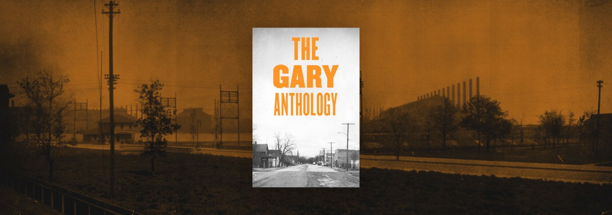 The Complexities and Conflicts of a Midwestern Metropolis in “The Gary Anthology” – Chicago Review of Books